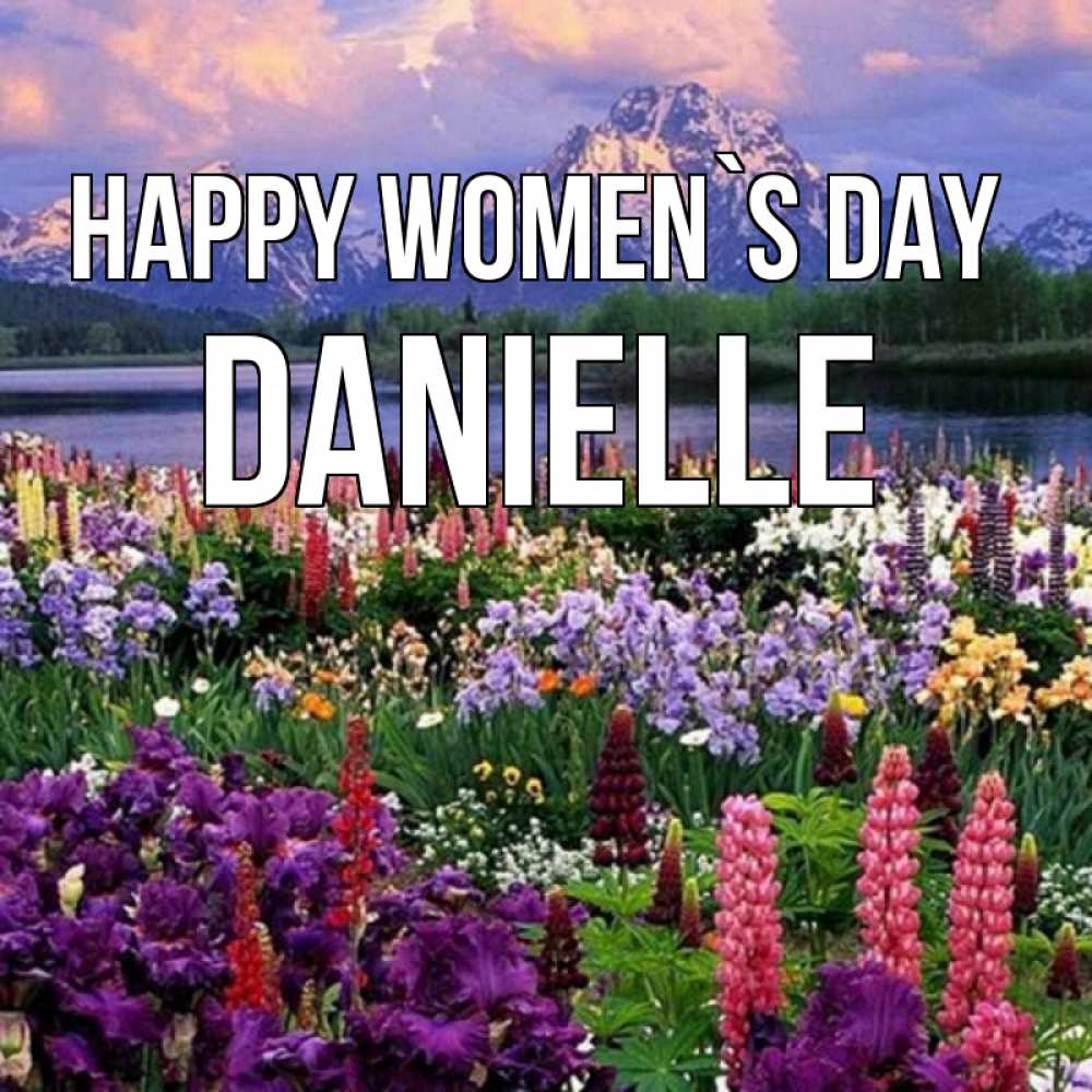Greetings card с именем, Danielle happy women`s day международный женский день Greetings with text for free download 